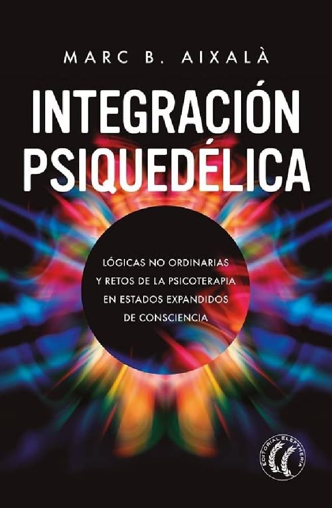 Libro: Integración Psiquedélica: Lógicas no ordinarias y retos de la psicoterapia en estados expandidos de consciencia