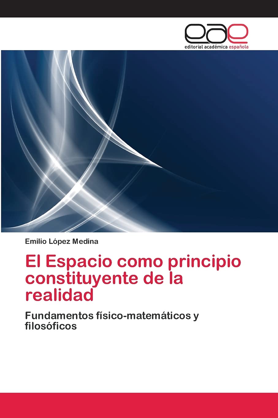 Libro: El Espacio como principio constituyente de la realidad: Fundamentos físico-matemáticos y filosóficos (Spanish Edition)