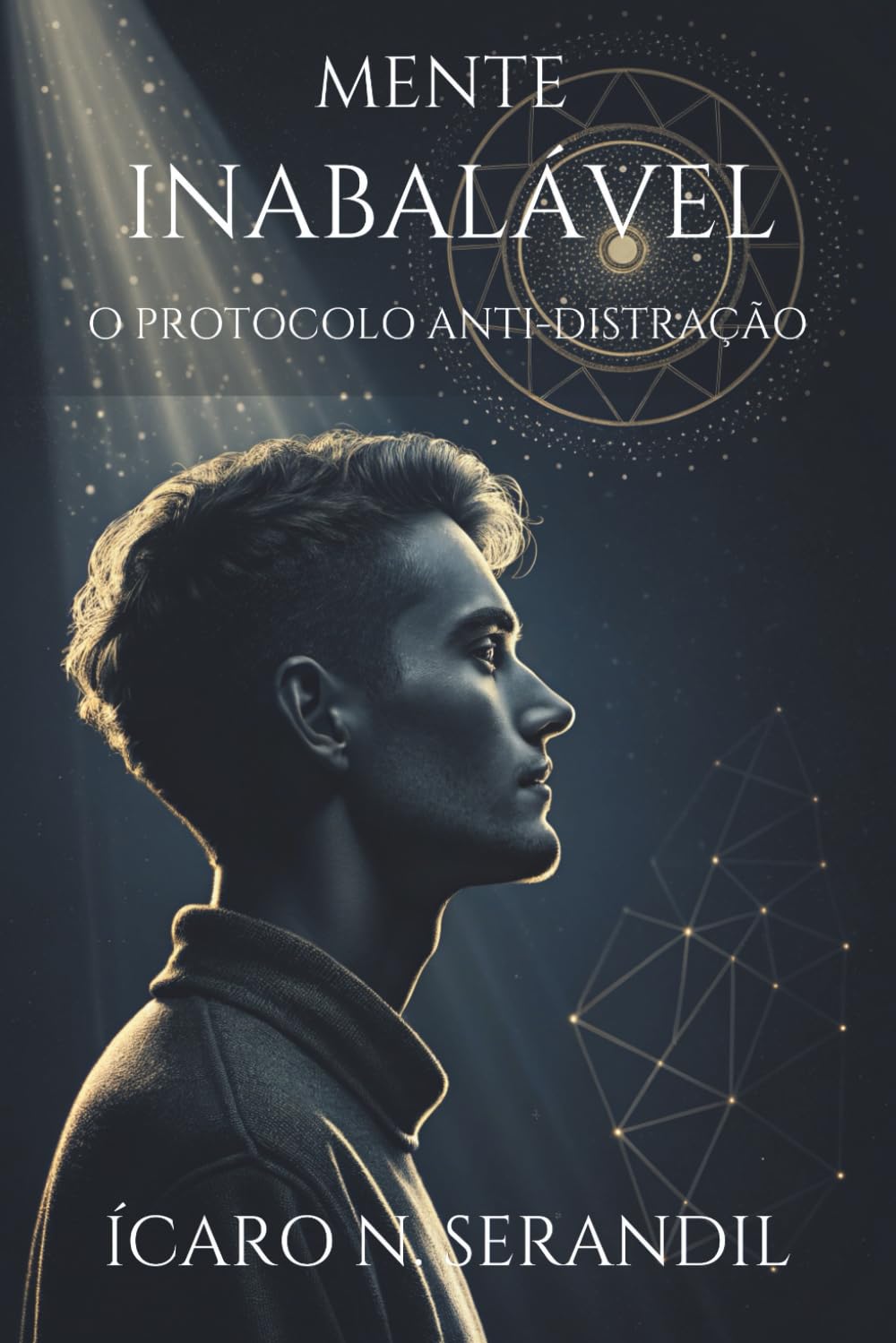 Libro: MENTE INABALÁVEL: O PROTOCOLO ANTI-DISTRAÇÃO: Como hackear sua rotina, aniquilar a procrastinação e produzir em 4 horas o que os outros levam um dia inteiro.