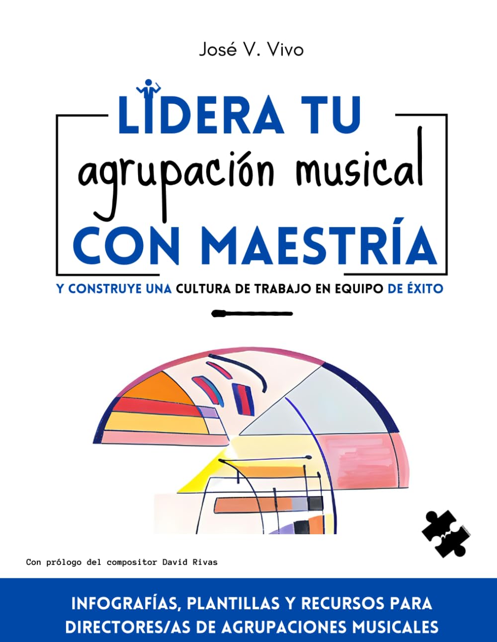Libro: Lidera tu agrupación musical con maestría: Construye una cultura de trabajo en equipo de éxito