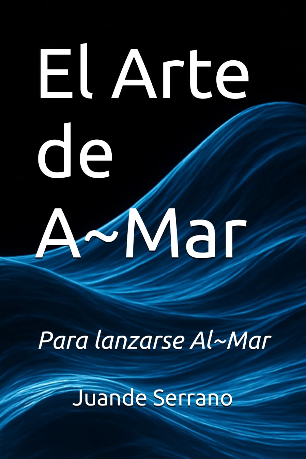 Libro: El Arte de A~Mar: Para lanzarse Al~Mar (Spanish Edition)