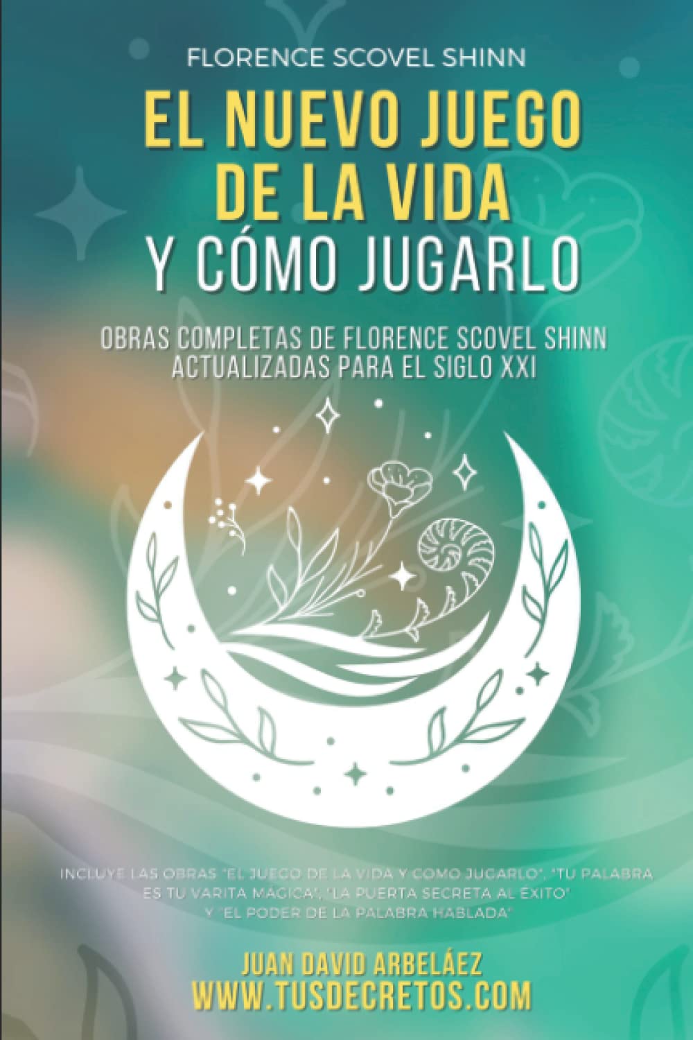 Libro: El Nuevo Juego de la Vida y Cómo Jugarlo: Obras Completas de Florence Scovel Shinn Actualizadas para el Siglo XXI (Así Será: El Juego de la Vida en el Siglo 21 (El Poder del YO SOY actualizado))