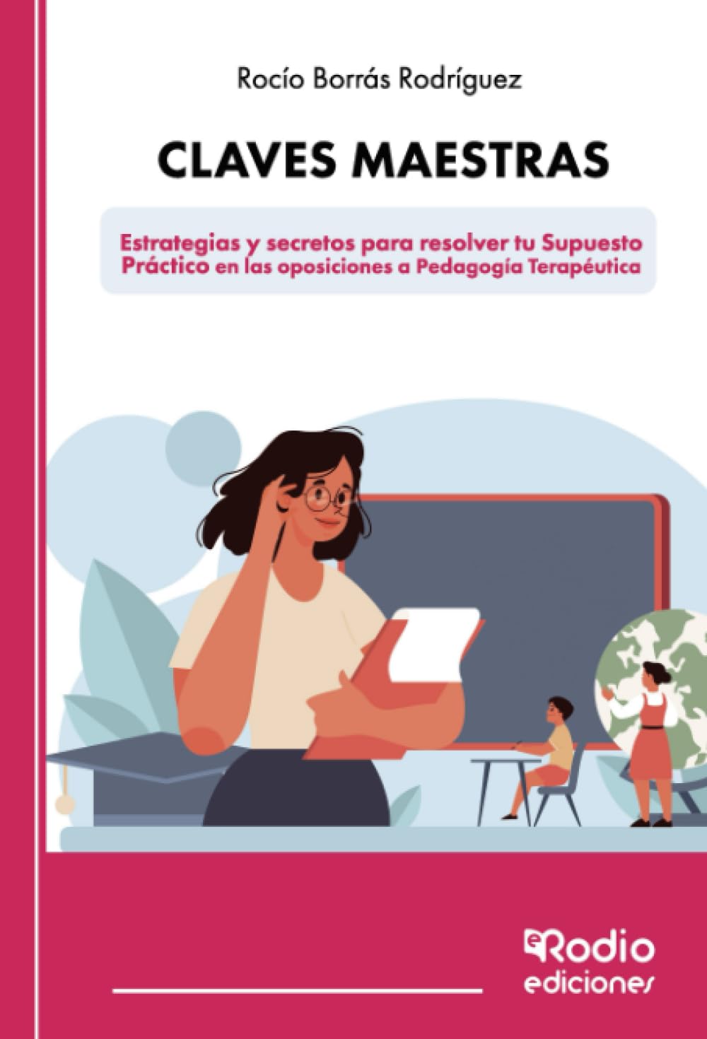Libro: Claves maestras: Estrategias y secretos para resolver tu Supuesto Práctico en las oposiciones a Pedagogía Terapéutica
