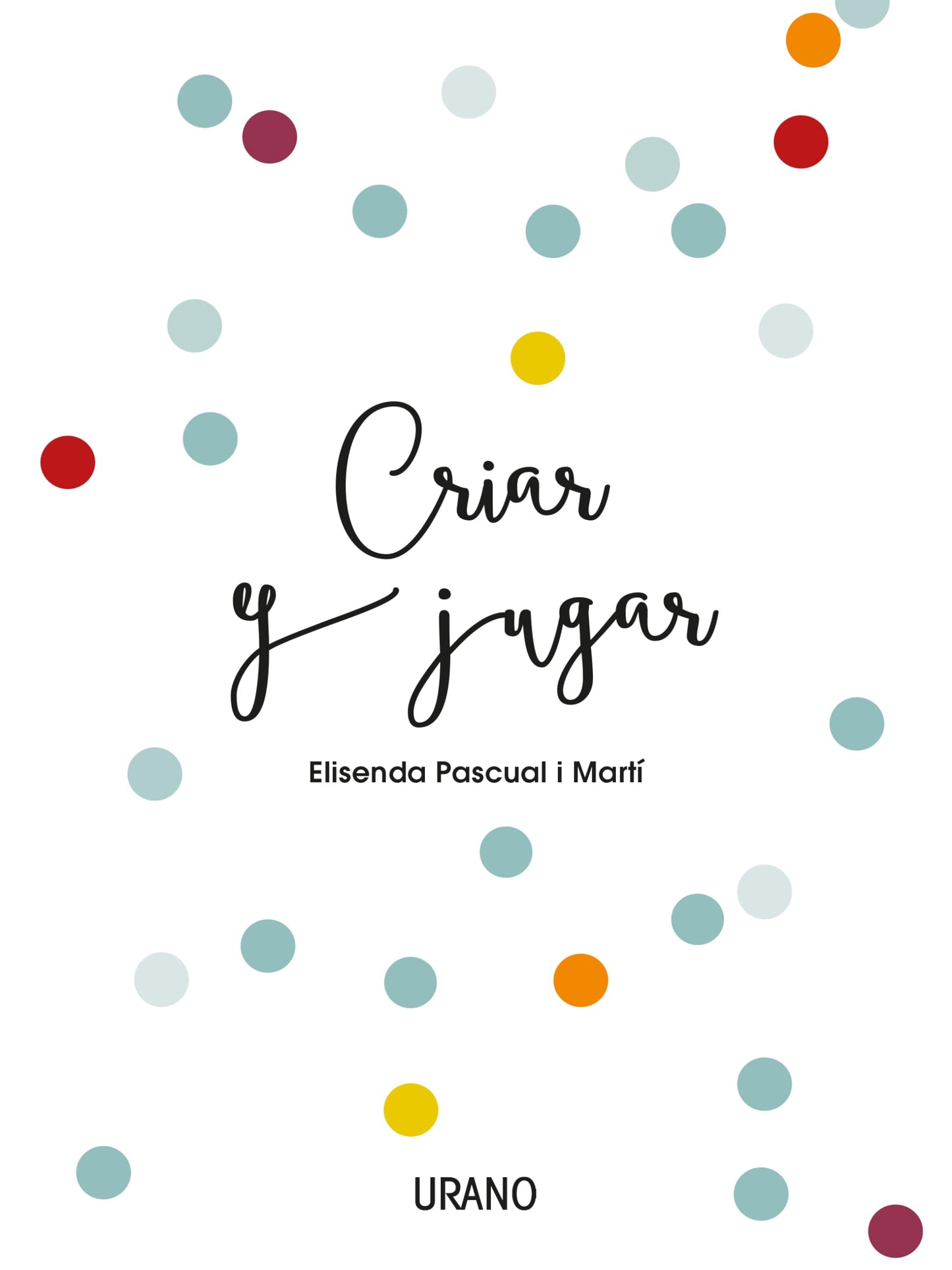 Libro: Criar y jugar: Un cuaderno práctico para educar desde el amor y el respeto (Entorno y bienestar)