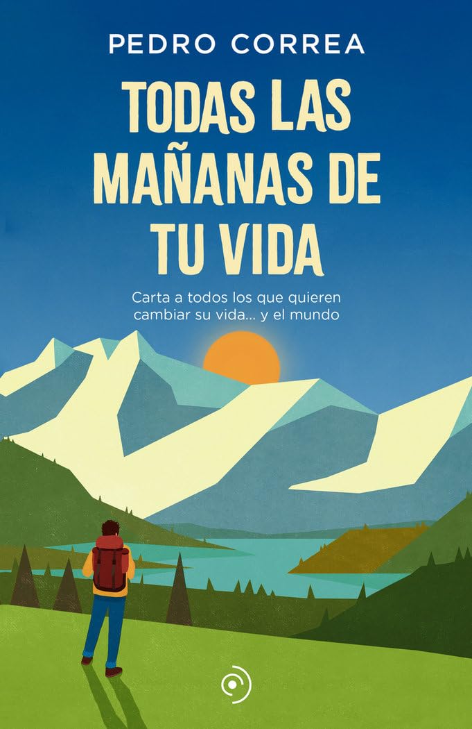 Libro: Todas las mañanas de tu vida: Carta a todos los que quieren cambiar su vida... y el mundo (Spanish Edition)