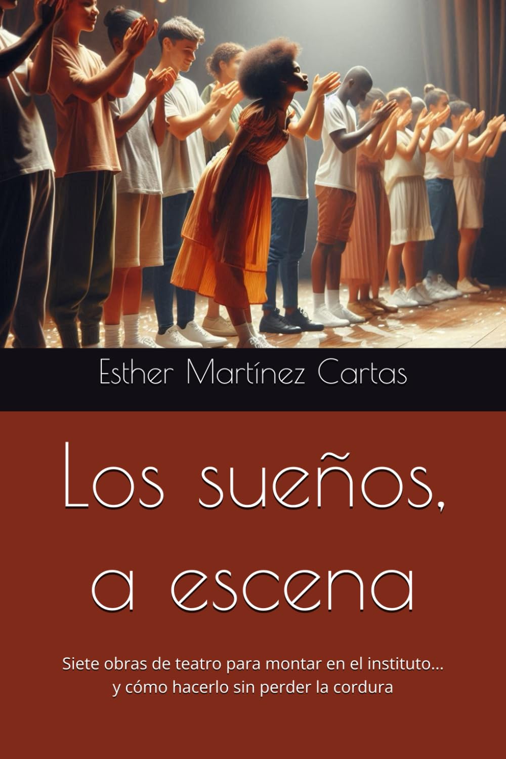 Libro: Los sueños a escena: Cinco obras de teatro para montar en el instituto... y cómo hacerlo sin perder la cordura (Spanish Edition)