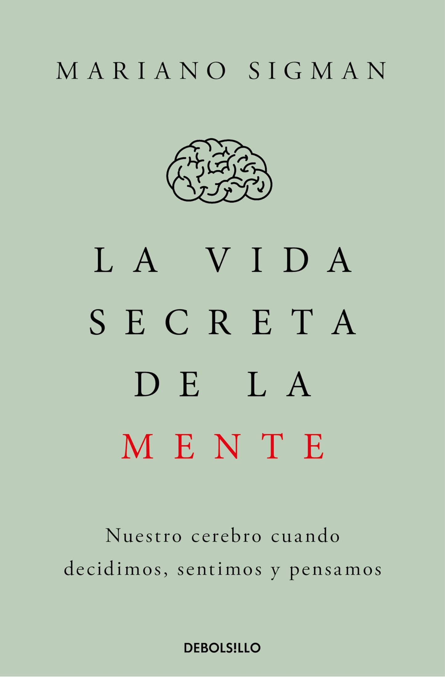 La vida secreta de la mente: Nuestro cerebro cuando decidimos, sentimos y pensamos (Clave)