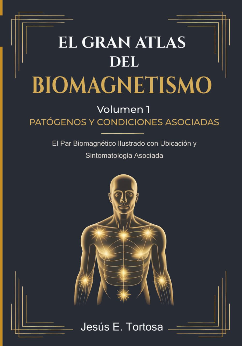 Libro: El Gran Atlas del Biomagnetismo: Volumen 1 – Patógenos y Condiciones Asociadas: El Par Biomagnético Ilustrado con Ubicación y Sintomatología Asociada