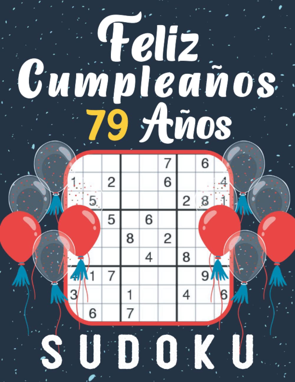 Libro: Feliz Cumpleaños 79 Años - SUDOKU | regalo 79 cumpleaños mujer hombre | decoración 79 cumpleaños: 150 acertijos de fácil a difícil con soluciones | ... | regalo 79 años | regalo aniversario 79 años