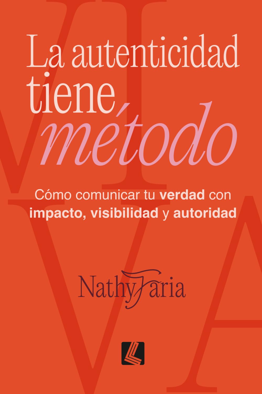 Libro: La autenticidad tiene método: Cómo comunicar tu verdad con impacto, visibilidad y autoridad (Spanish Edition)