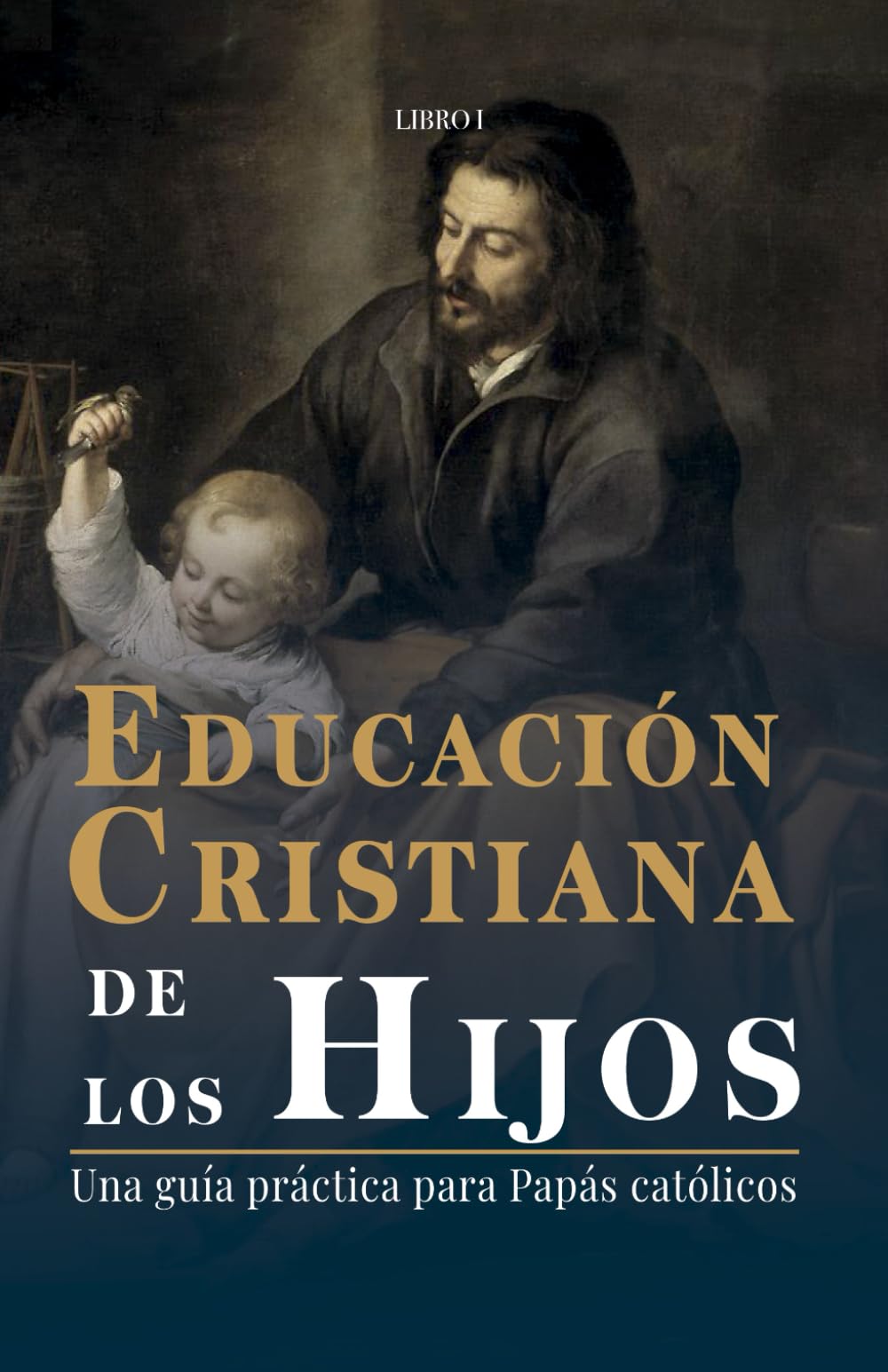 Libro: Educación Cristiana de los Hijos: Tomo I - Una guía práctica para papás católicos: 1