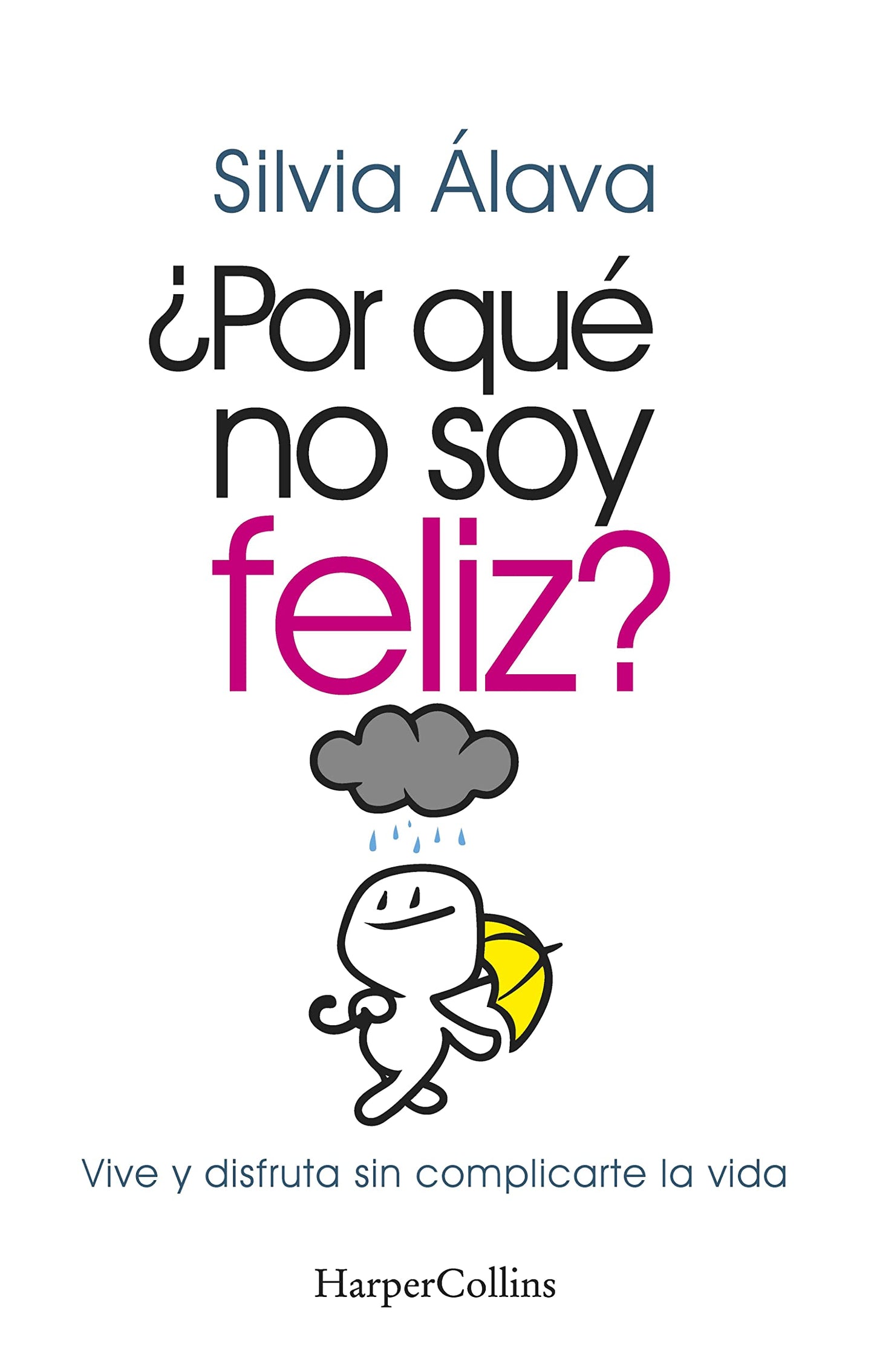 Libro: ¿Por qué no soy feliz? (Why I'm not happy?): Vive y disfruta sin complicarte la vida (Live and Enjoy without Complications) (Spanish Edition)