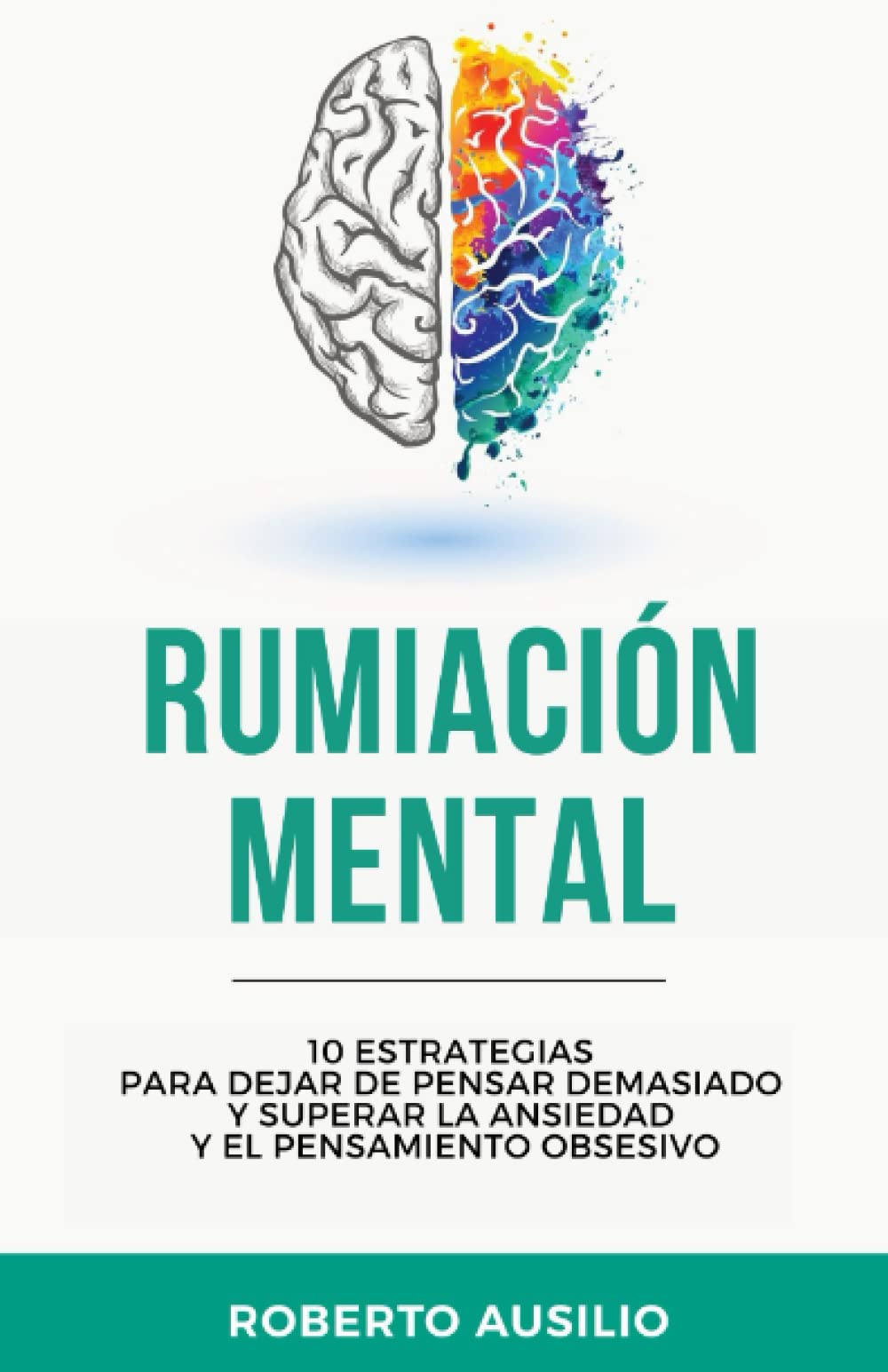 Libro: Rumiación Mental: 10 estrategias para dejar de pensar demasiado y superar la ansiedad y el pensamiento obsesivo