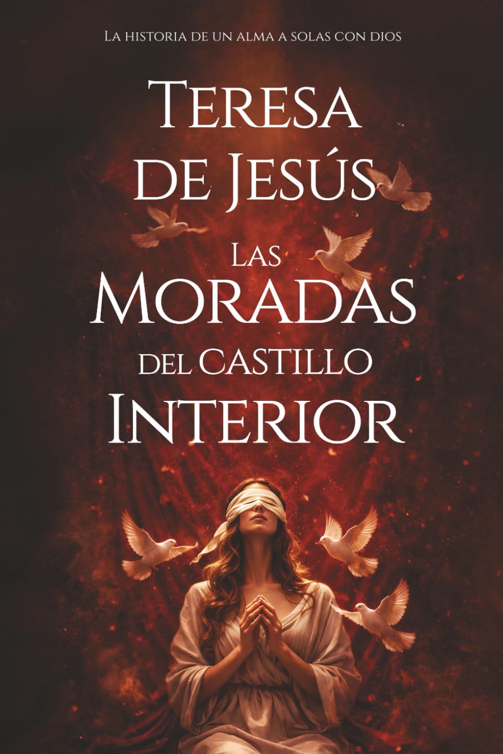 Libro: Las Moradas del Castillo Interior: Santa Teresa de Jesús - La Historia de un Alma a Solas con Dios (Catholic Spanish)