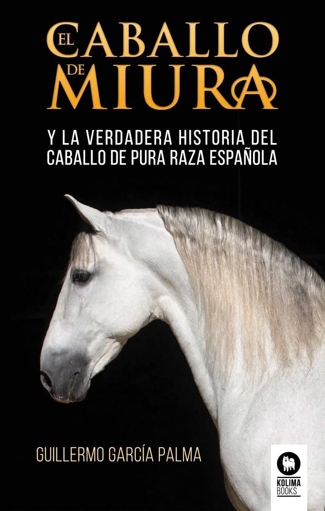Libro: El caballo de miura: La verdadera historia del caballo de pura raza española