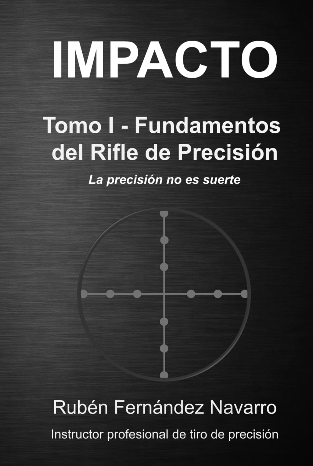 Libro: IMPACTO: Tomo I - Fundamentos del Rifle de Precisión (Spanish Edition)