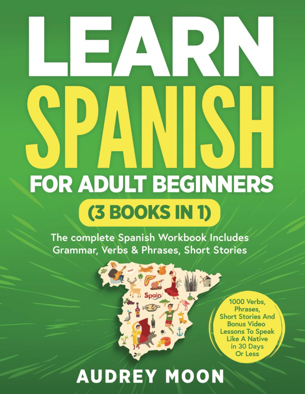 Libro: Learn Spanish For Adult Beginners (3 Books in 1): The Complete Spanish Workbook Collection Includes Grammar, Conversations, Short Stories To Speak Spanish in 30 Days! (Spanish Language Learning)