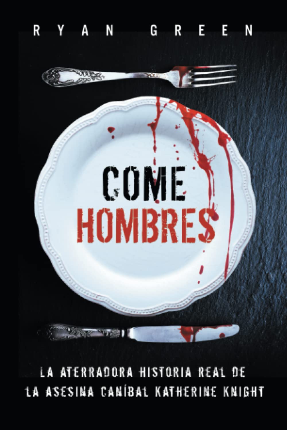 Libro: Come Hombres: La aterradora historia real de la asesina caníbal Katherine Knight (Crímenes Reales) (Spanish Edition)