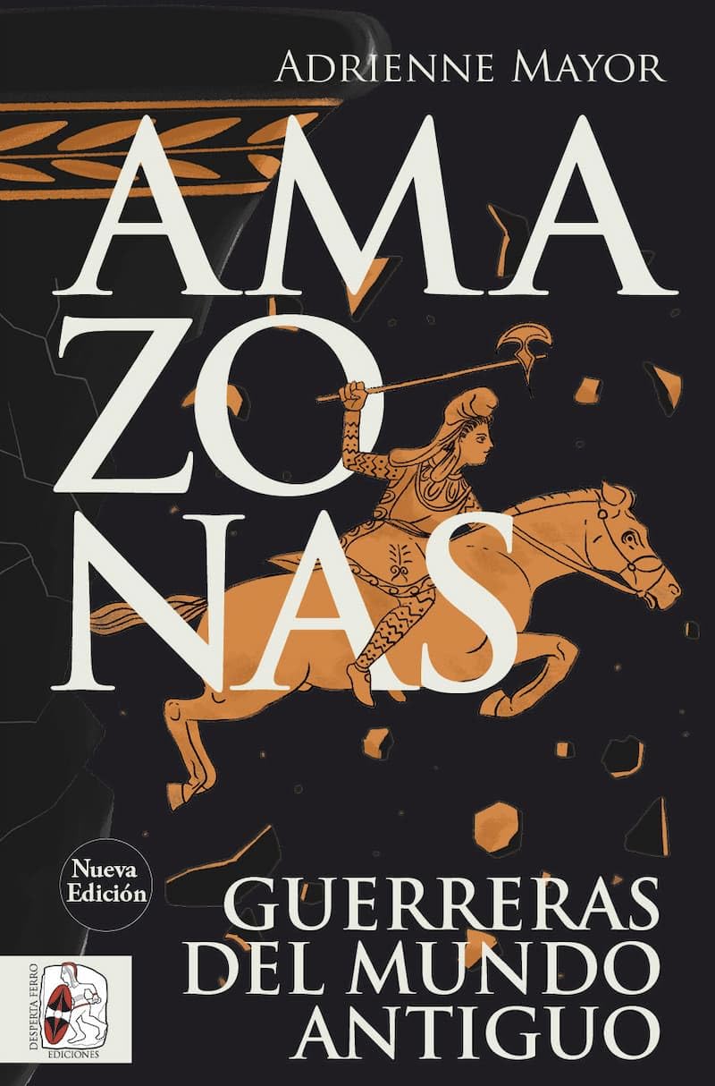 Libro: Amazonas. Guerreras del mundo antiguo (nueva edición) (HISTORIA ANTIGUA)