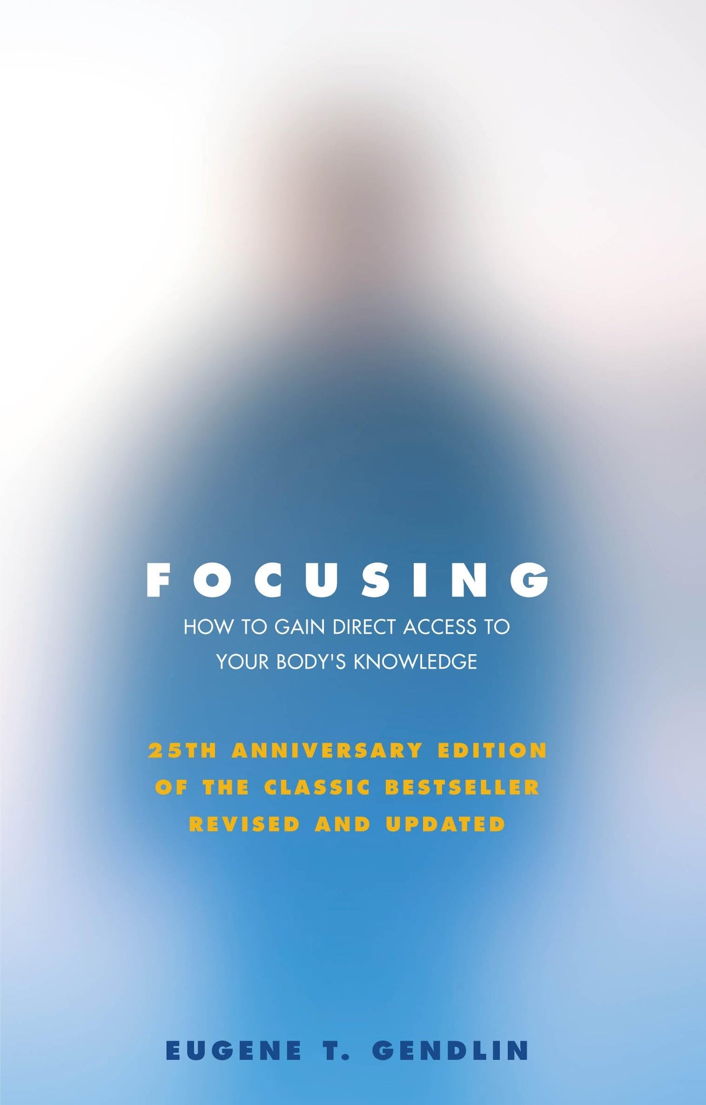 Libro: Focusing: How to Gain Direct Access to Your Body's Knowledge (25th Anniversary Edition of the Classic Bestseller Revised and Updated)