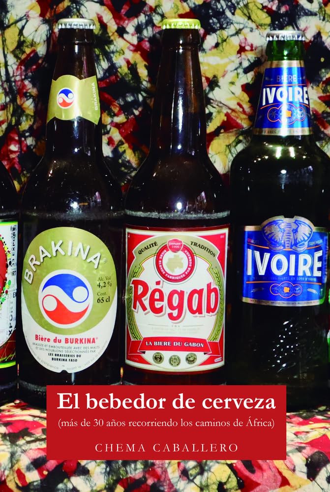 Libro: El bebedor de cerveza: Más de treinta años recorriendo los caminos de África: 1 (Colección Libros del Baobab)