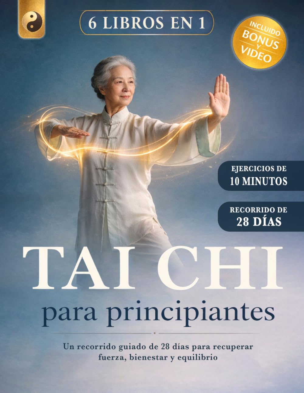TAI CHI PARA PRINCIPIANTES : 6 LIBROS EN 1: Un Recorrido Guiado de 28 Días para Recuperar Fuerza, Bienestar y Equilibrio. Reduce el Estrés y Favorece la Pérdida de Peso. +VIDEO, BONUS y E-BOOK