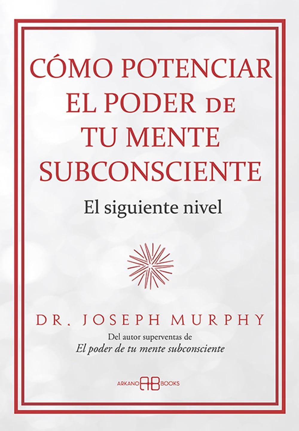 Libro: Cómo potenciar el poder de tu mente subconsciente: El siguiente nivel. (Joseph Murphy)