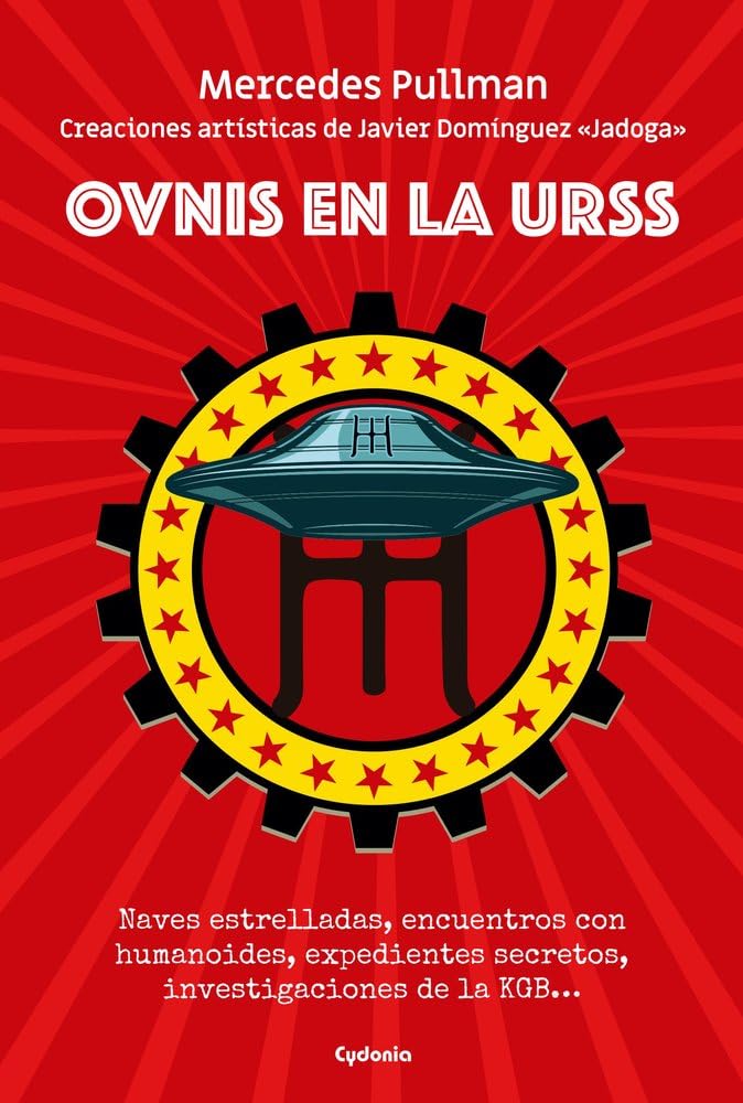 Libro: OVNIS en la URSS: NAVES ESTRELLADAS, ENCUENTROS CON HUMANOIDES, EXPEDIENTES SECRETOS, INVESTIGACIONES DE LA KGB…