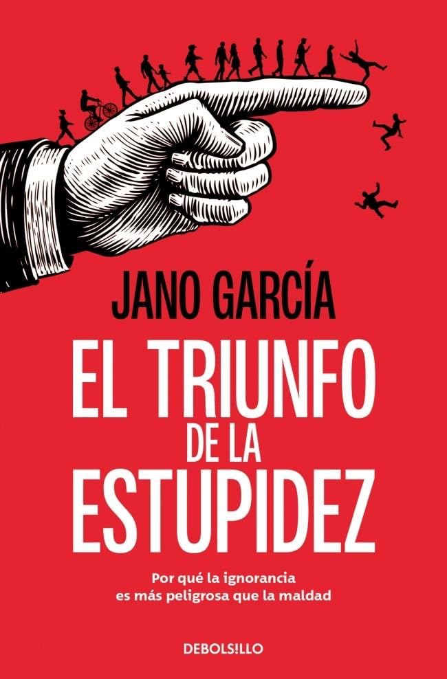 Libro: El triunfo de la estupidez: Por qué la ignorancia es más peligrosa que la maldad (Best Seller)