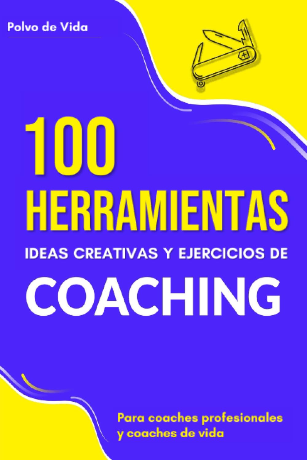 Libro: 100 Herramientas, ideas creativas y ejercicios de Coaching : Para coaches profesionales y coaches de vida
