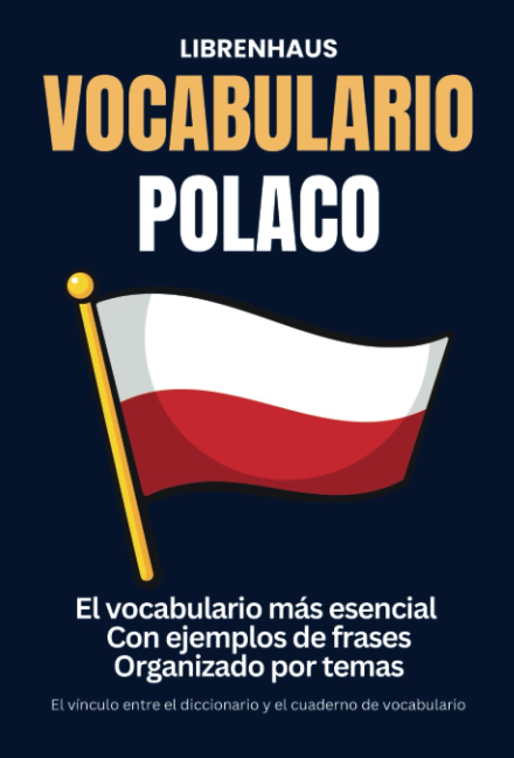 Libro: Vocabulario Polaco: El vocabulario más esencial con frases de ejemplo ordenadas por temas: El vínculo entre el diccionario y el cuaderno de vocabulario
