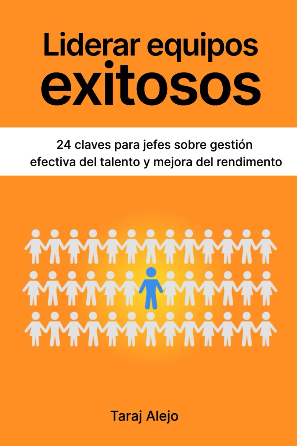 Libro: Liderar equipos exitosos: 24 Claves para jefes sobre gestión efectiva del talento y mejora del rendimiento (Spanish Edition)