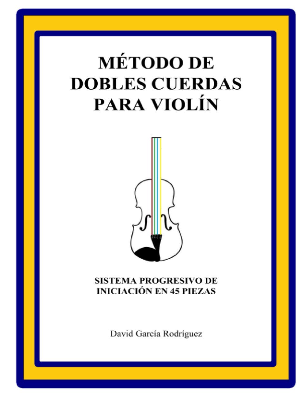 Libro: MÉTODO DE DOBLES CUERDAS PARA VIOLÍN: Sistema Progresivo de Iniciación en 45 piezas (Spanish Edition)