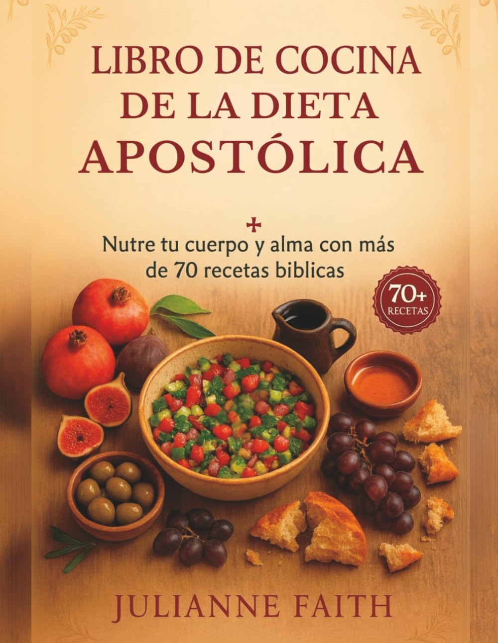 Libro de cocina de la Dieta Apostólica: Nutre tu cuerpo y alma con más de 70 recetas bíblicas