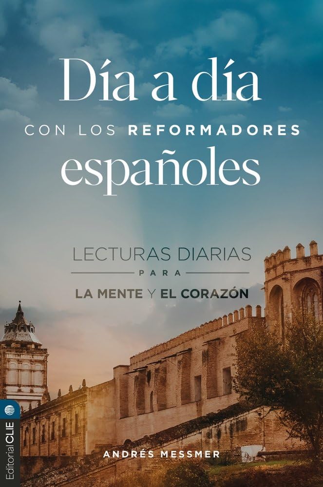 Libro: Día a día con los reformadores españoles: Lecturas diarias para la mente y el corazón