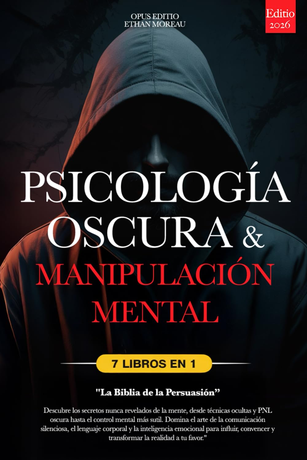 PSICOLOGÍA OSCURA & MANIPULACIÓN MENTAL: 7 LIBROS EN 1: LA BIBLIA DE LA PERSUASIÓN - Técnicas Ocultas inéditas, PNL oscura y Control Mental, TCC, Lenguaje Corporal e Inteligencia Emocional +eBook PDF
