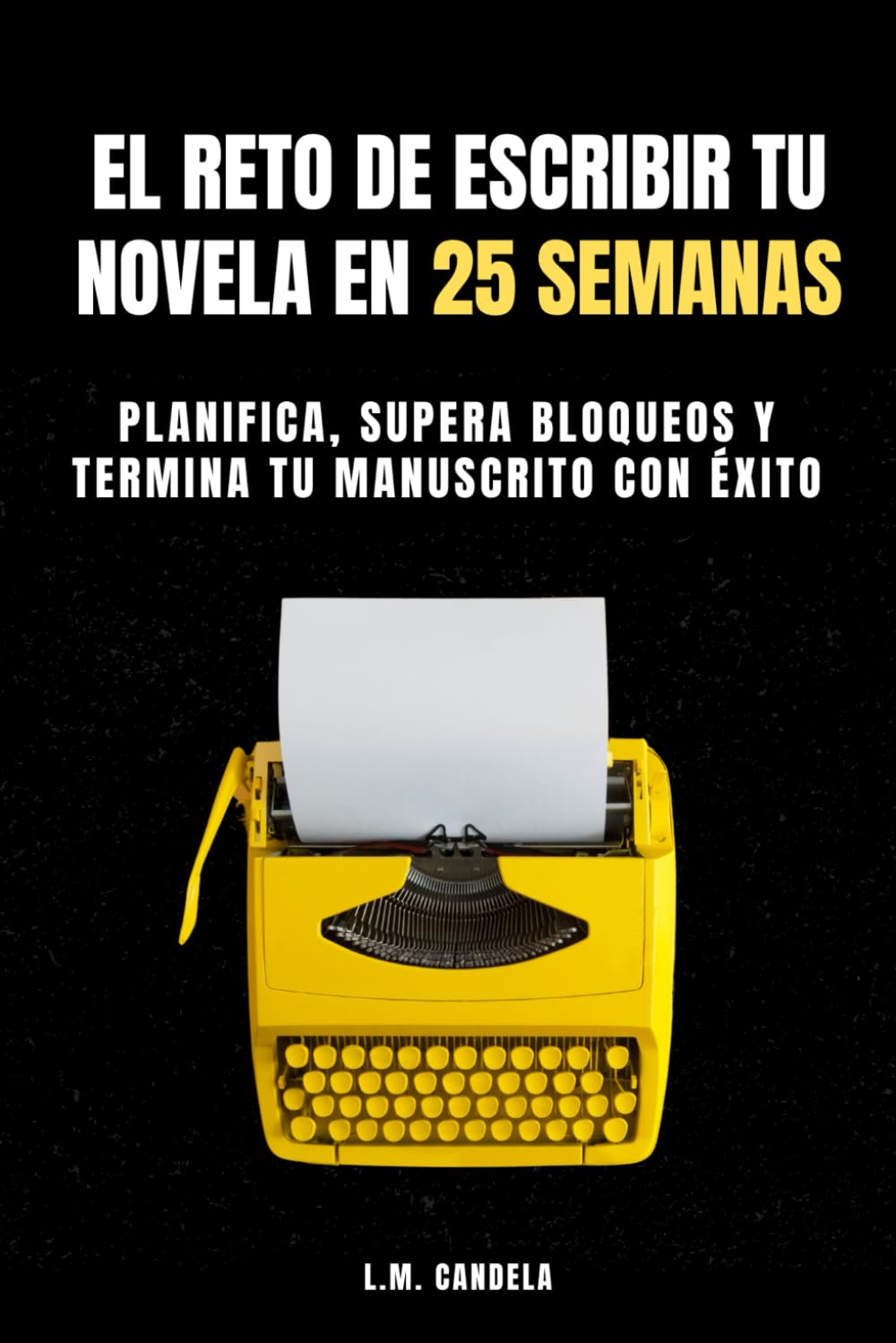 Libro: El Reto de Escribir tu Novela en 25 Semanas: Planifica, supera bloqueos y termina tu manuscrito con éxito (Spanish Edition)