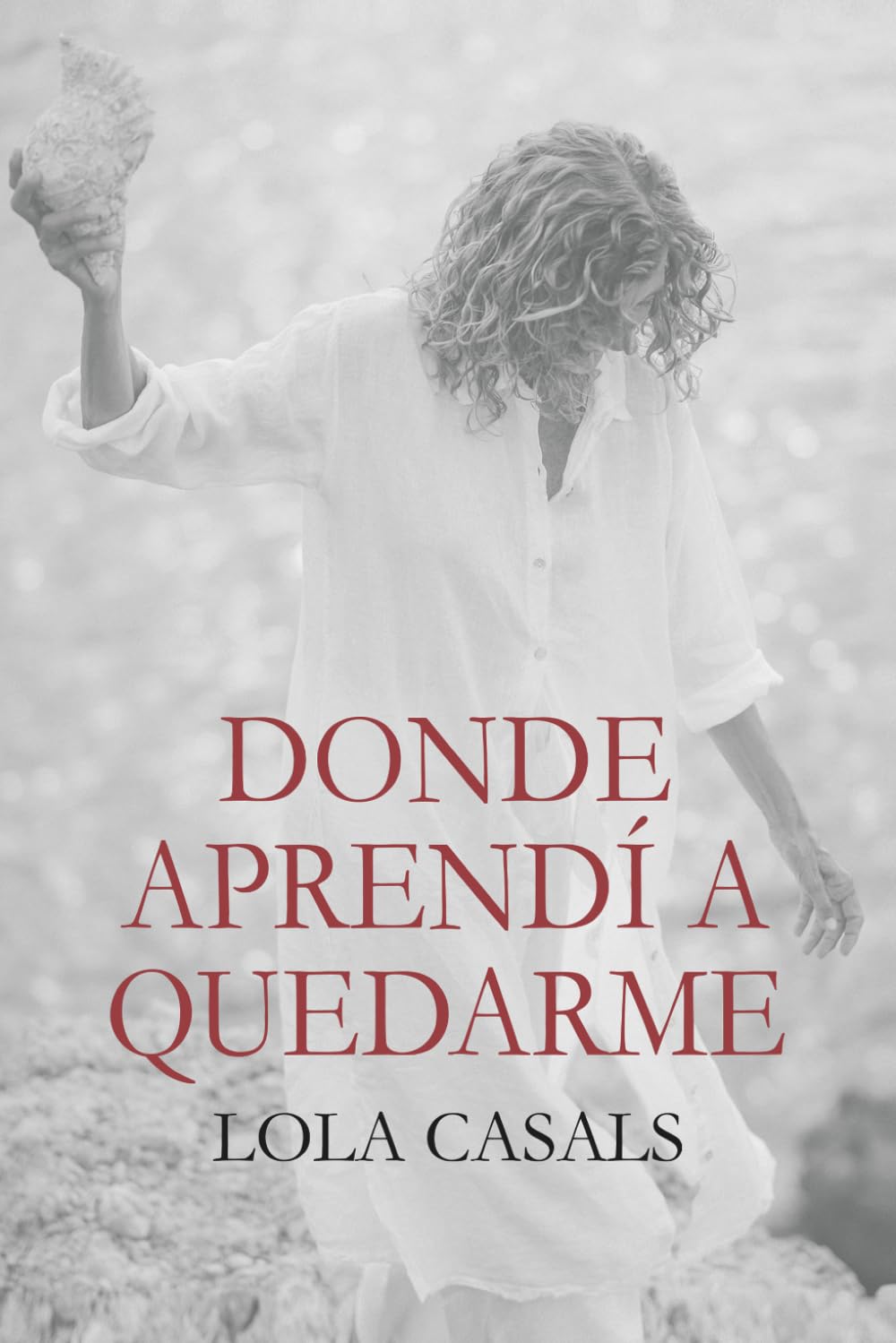Libro: Donde aprendí a quedarme: Novela contemporánea intimista