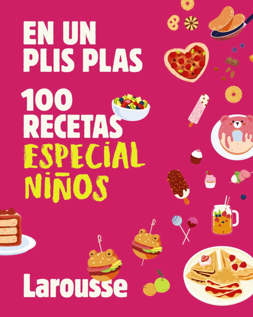 Libro: 100 recetas especial niños: En un plis plas (LAROUSSE - Libros Ilustrados/ Prácticos - Gastronomía)