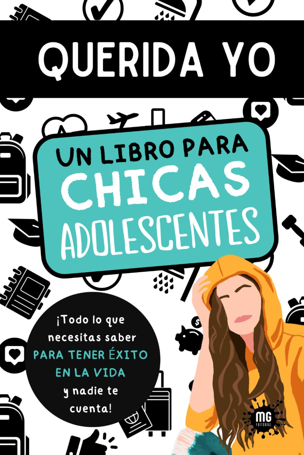Libro: QUERIDA YO. Un libro para chicas adolescentes.: Todo lo que necesitas saber para tener éxito en la vida y nadie te cuenta. Estudios, amistades, sexo, ... relájate y disfruta de la adolescencia.