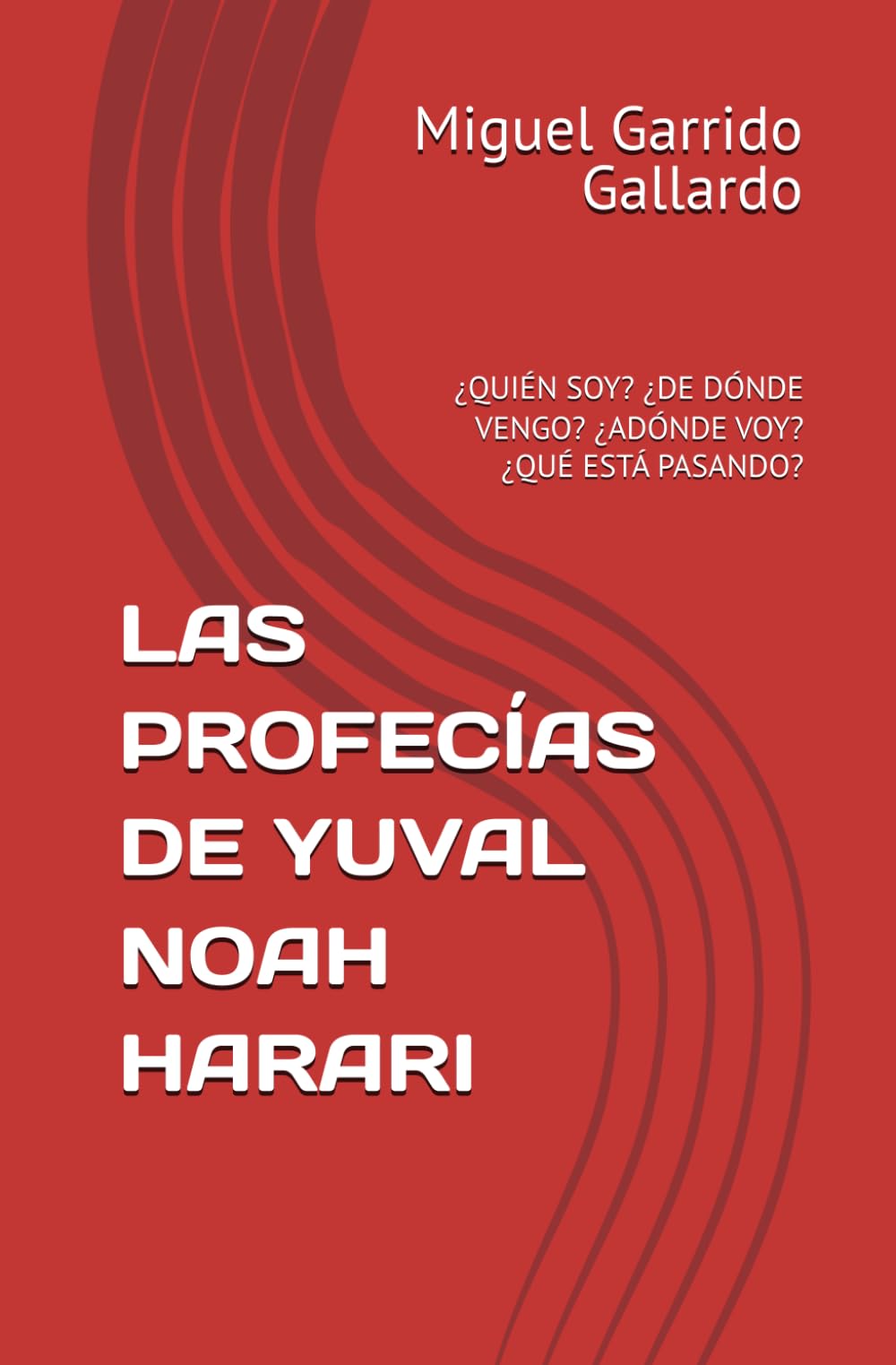 Libro: LAS PROFECÍAS DE YUVAL NOAH HARARI: ¿QUIÉN SOY? ¿DE DÓNDE VENGO? ¿ADÓNDE VOY? ¿QUÉ ESTÁ PASANDO? (Spanish Edition)
