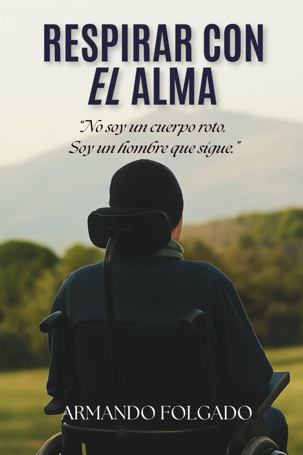 Libro: RESPIRAR CON EL ALMA: “No soy un cuerpo roto. Soy un hombre que sigue.”