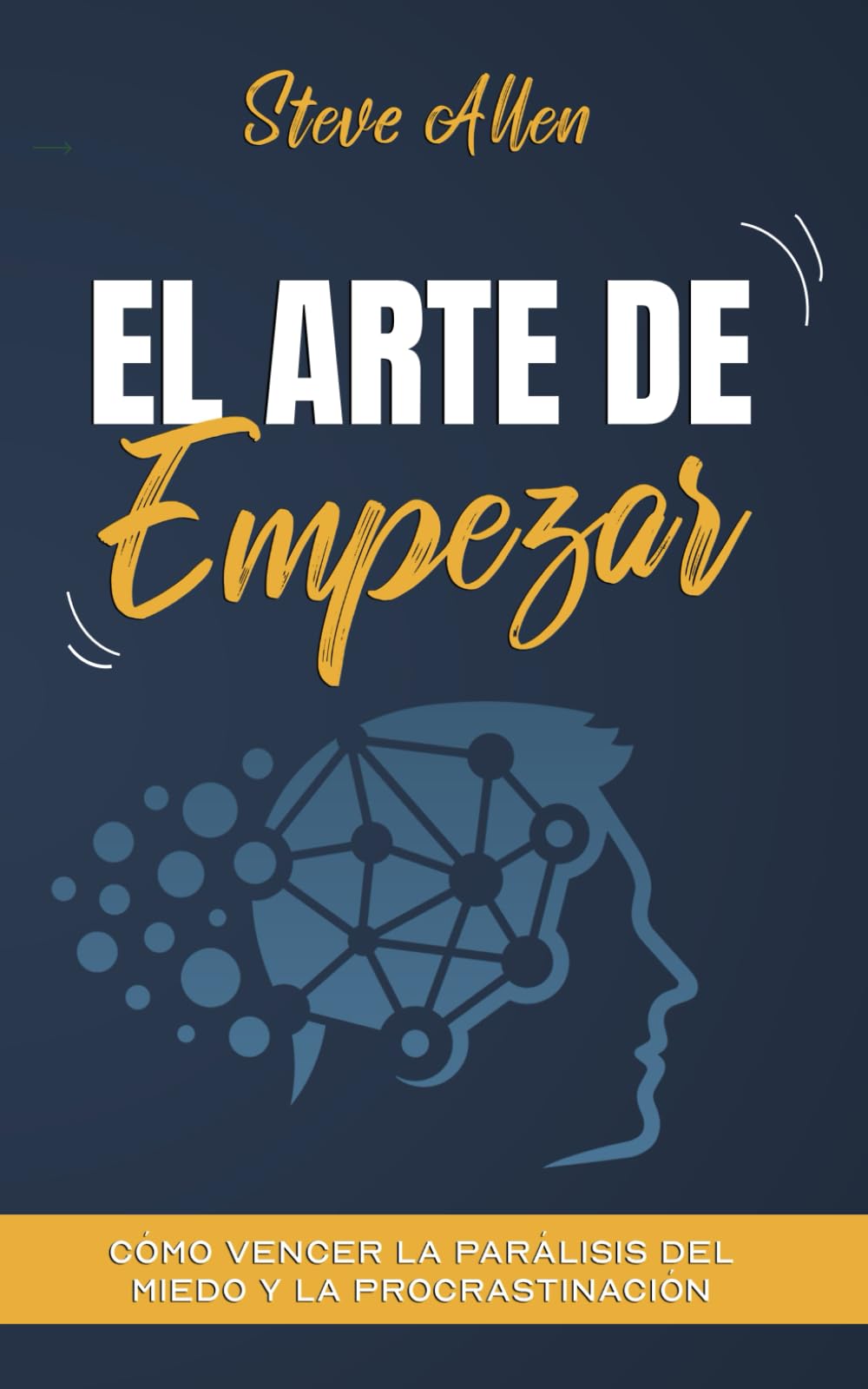 Libro: El arte de empezar: Cómo vencer la parálisis del miedo y la procrastinación (Éxito y productividad sin límites)