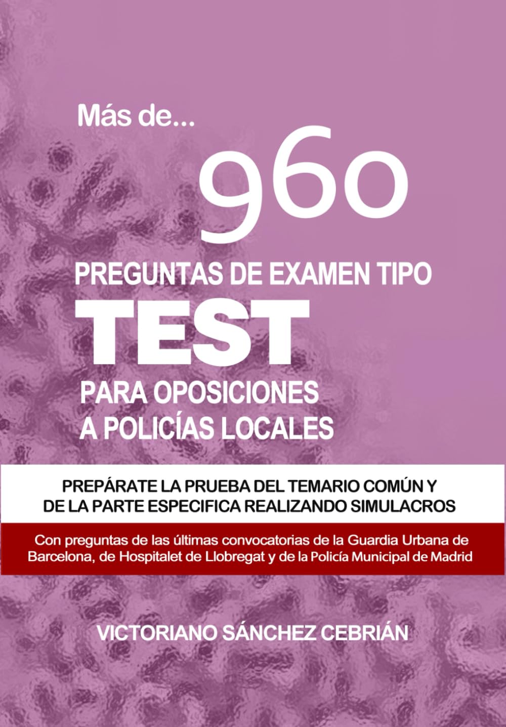 Libro: Policia Local. Más de 960 preguntas de examen tipo test para oposiciones a Policías Locales / Edición 2023: Prepárate la prueba de conocimientos del ... de exámenes reales. (Spanish Edition)
