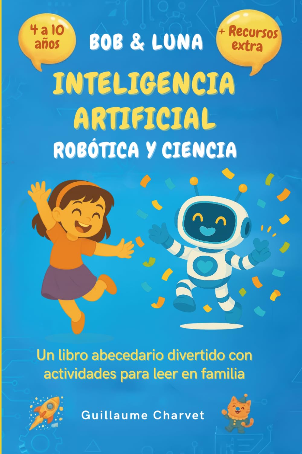 Libro: Bob & Luna: Inteligencia artificial, robótica y ciencia: Un libro abecedario divertido con actividades para leer en familia (Spanish Edition)
