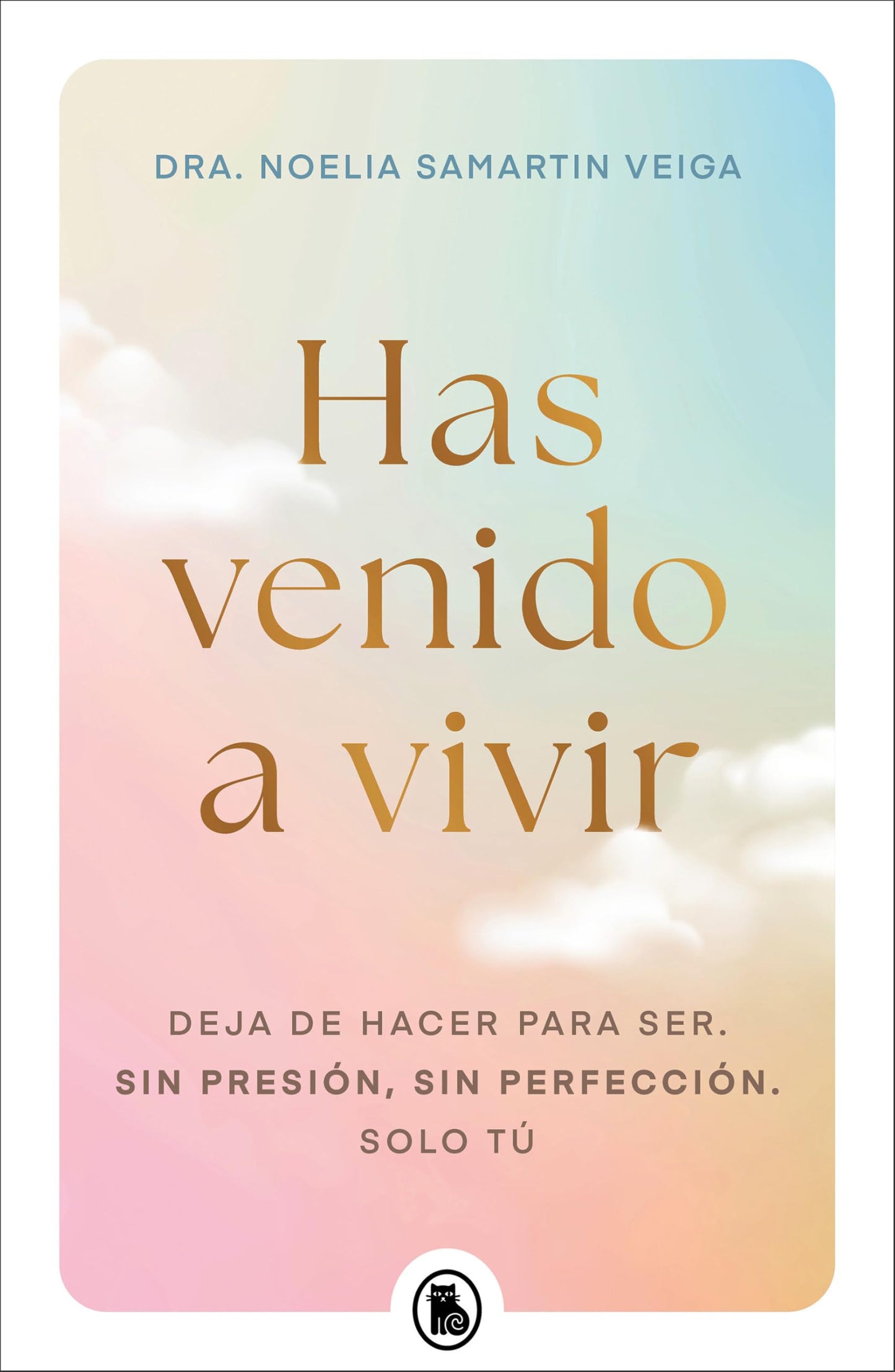 Libro: Has venido a vivir: Deja de hacer para ser. Sin presión, sin perfección. Solo tú. (Bruguera Tendencias)