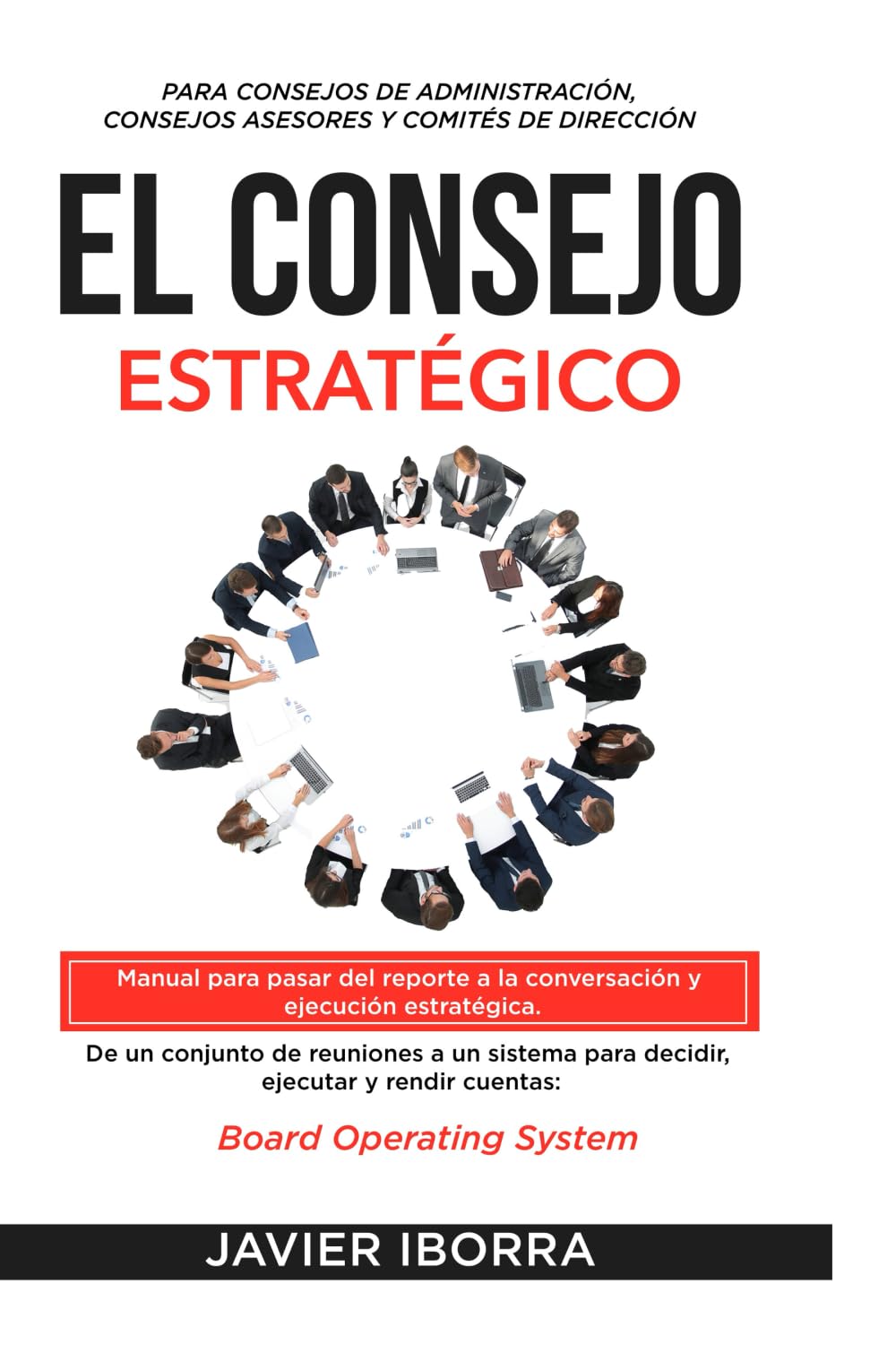 Libro: El Consejo Estratégico: Manual para pasar del reporte a la conversación y ejecución estratégica. Board Operating System