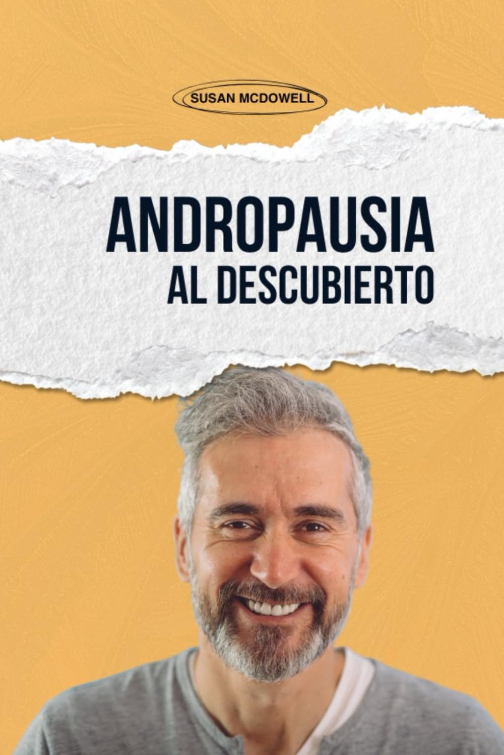 Libro: Andropausia al descubierto: La menopausia masculina, la testosterona baja y el secreto para recuperar la energía, la fuerza y la confianza (Spanish Edition)