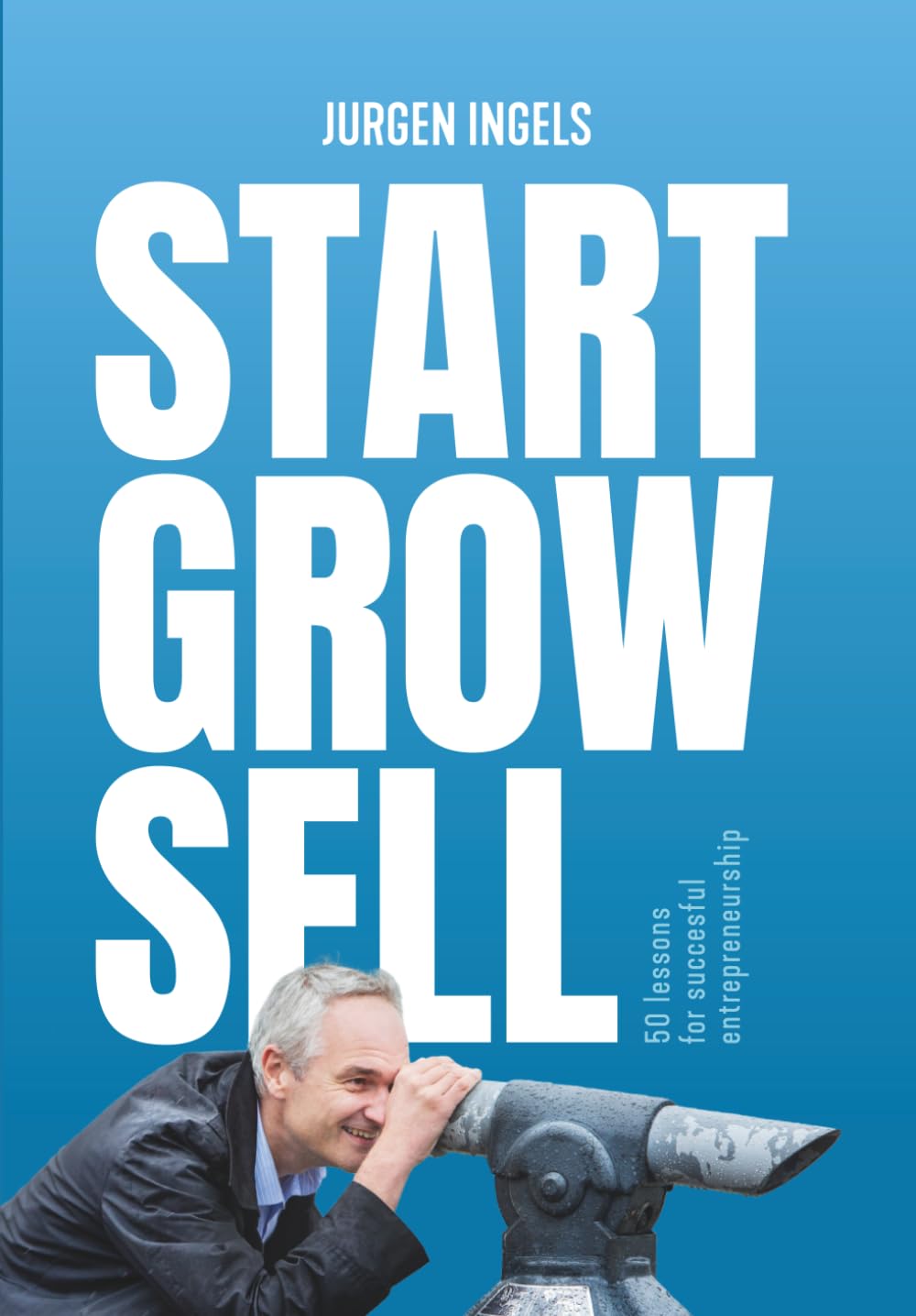 Libro: Start Grow Sell: 50 Lessons for Succesful Entrepreneurship