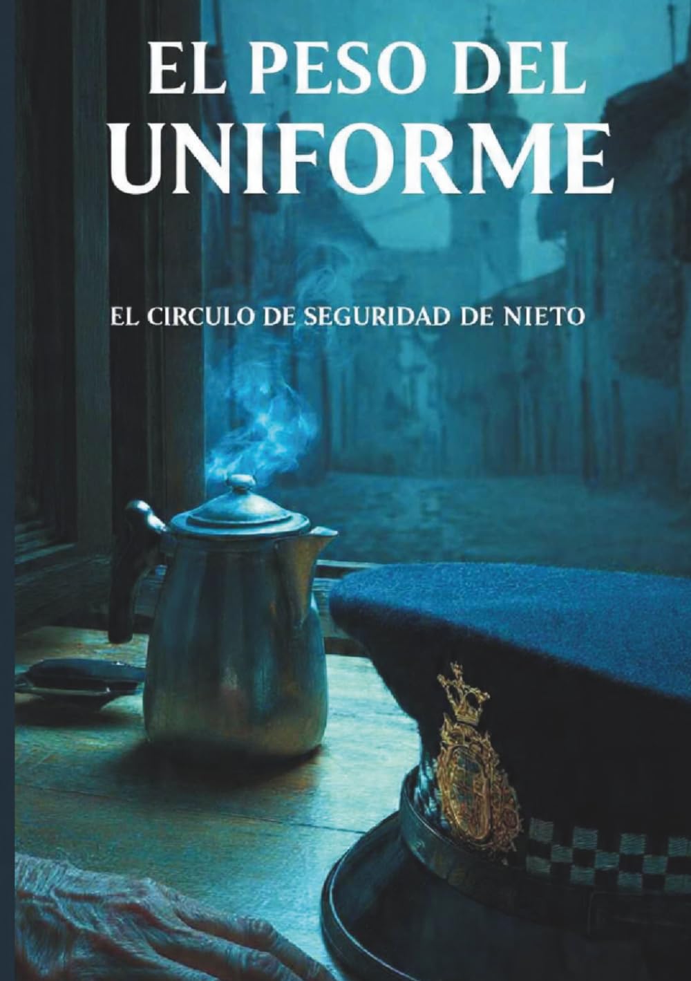 Libro: El Peso del Uniforme: El Circulo de Seguridad de Nieto (El Peso de ... ( El Agente Nieto ))